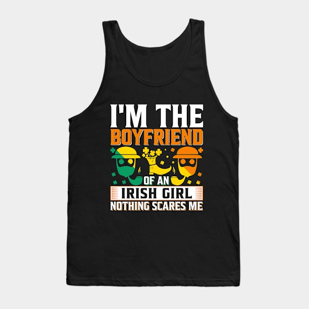 I Am A Boyfriend Of An Irish Girl Nothing Scares Me Tank Top by JacksonArts